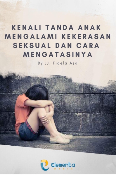 Kenali Tanda Anak Mengalami Kekerasan Seksual dan Cara Mengatasinya